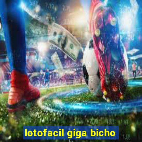 lotofacil giga bicho